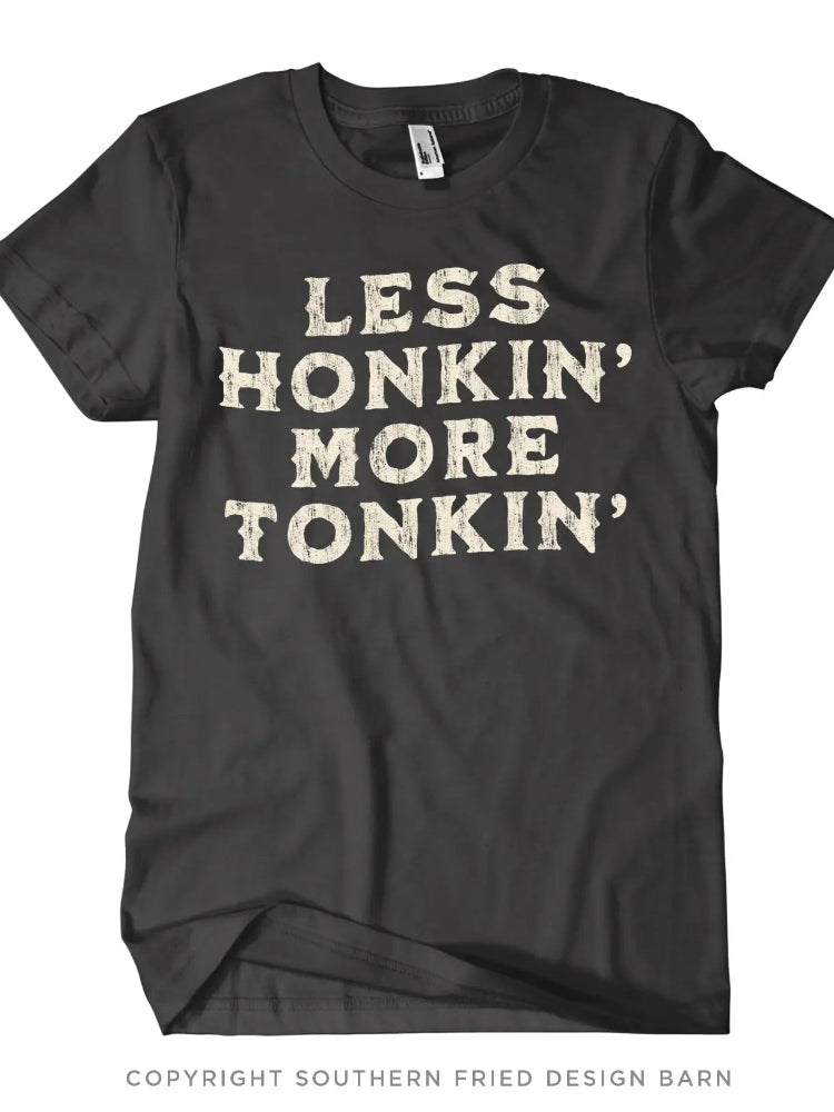 Less Honkin More Tonkin Tee